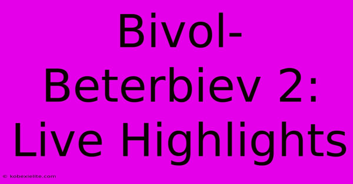 Bivol-Beterbiev 2: Live Highlights