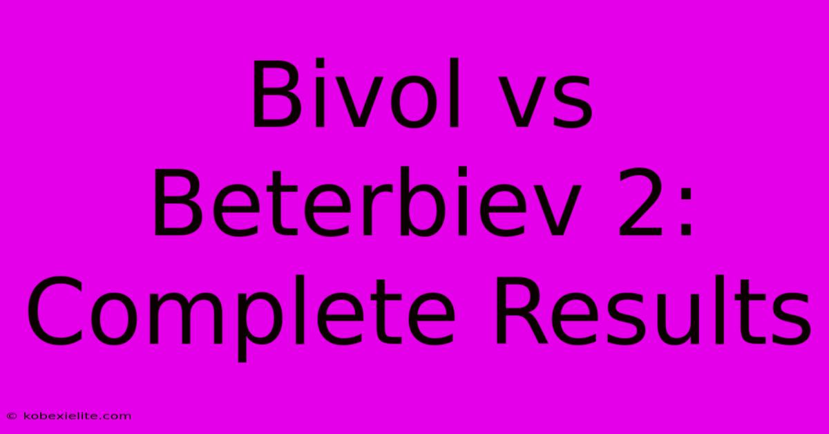 Bivol Vs Beterbiev 2: Complete Results