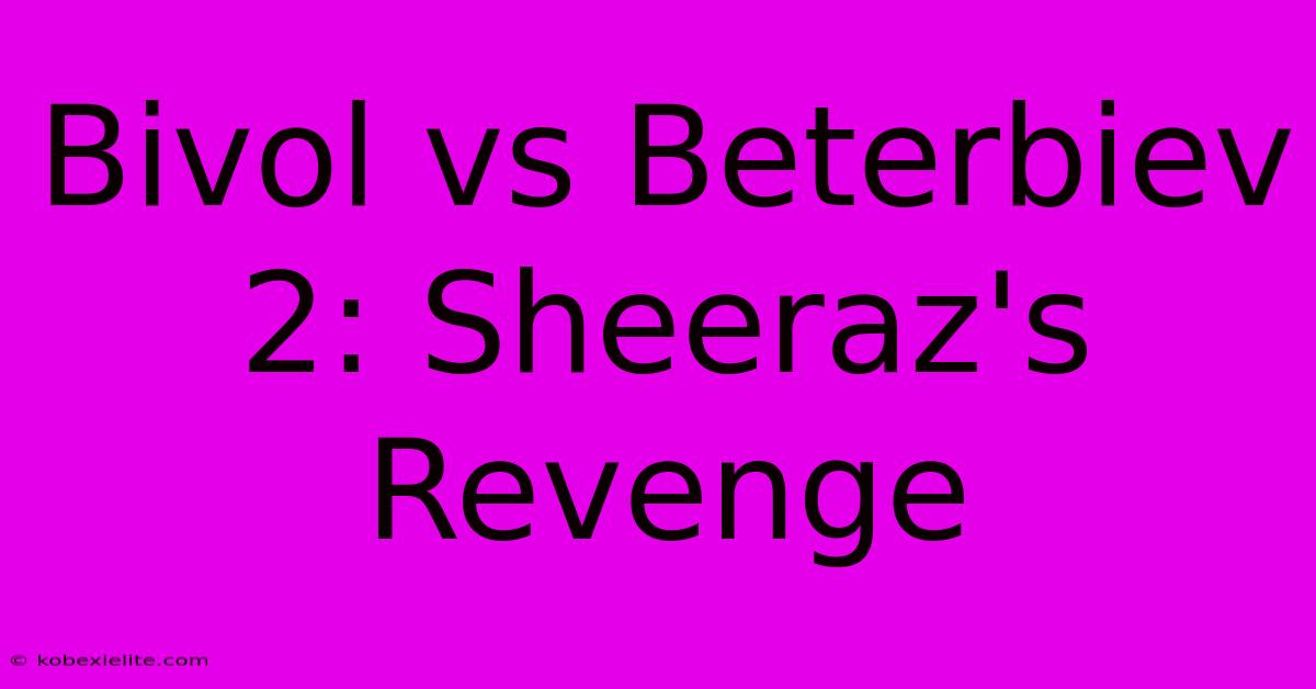 Bivol Vs Beterbiev 2: Sheeraz's Revenge