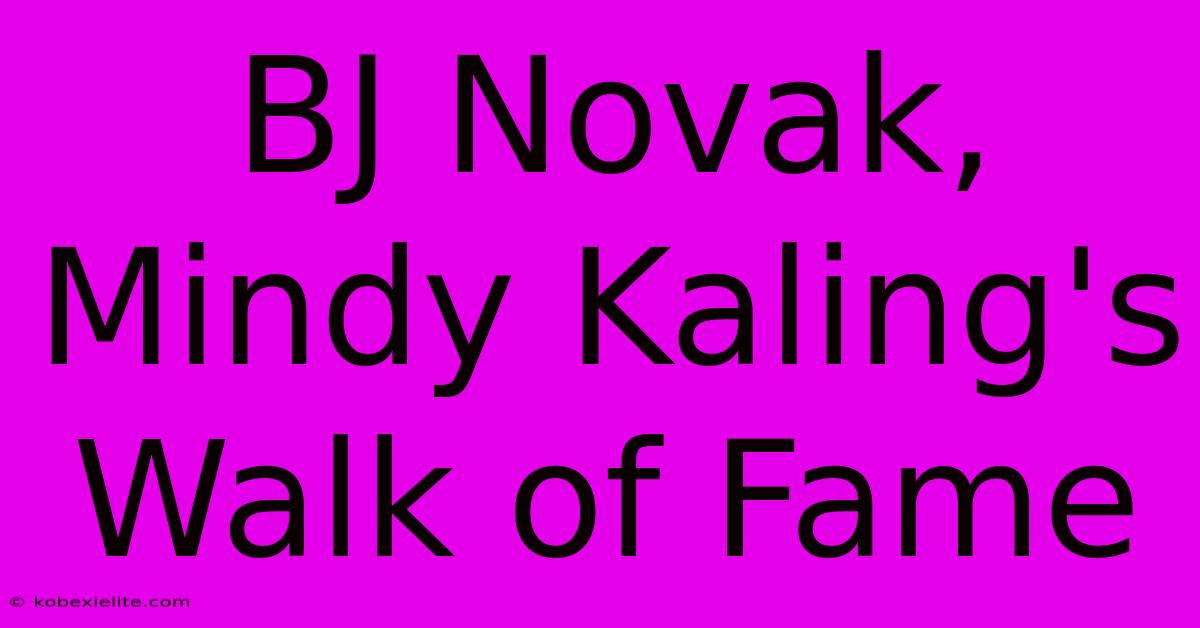 BJ Novak, Mindy Kaling's Walk Of Fame