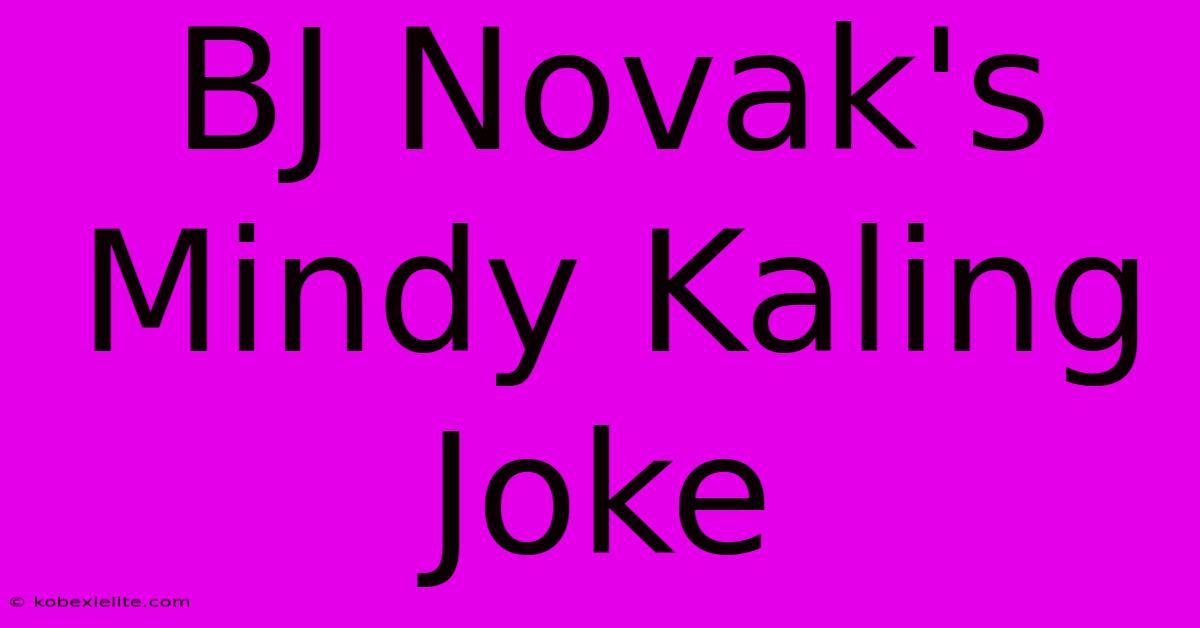 BJ Novak's Mindy Kaling Joke