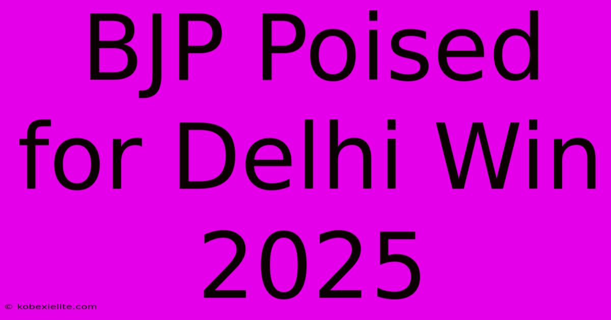 BJP Poised For Delhi Win 2025