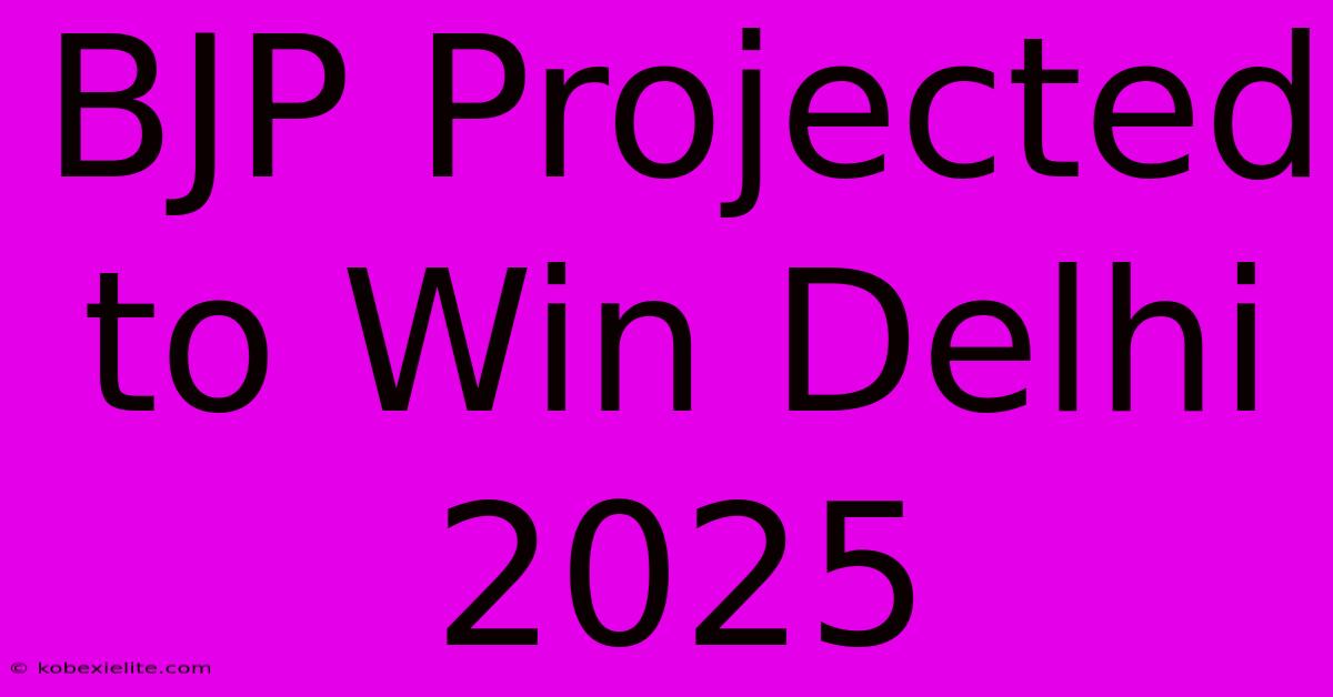 BJP Projected To Win Delhi 2025