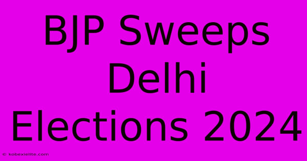 BJP Sweeps Delhi Elections 2024