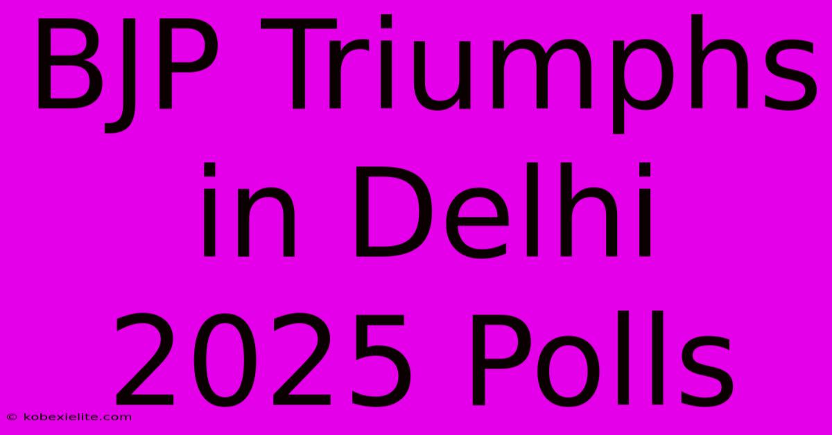 BJP Triumphs In Delhi 2025 Polls