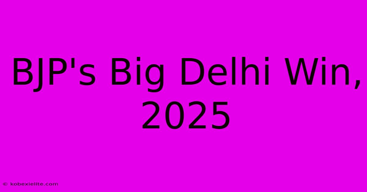 BJP's Big Delhi Win, 2025