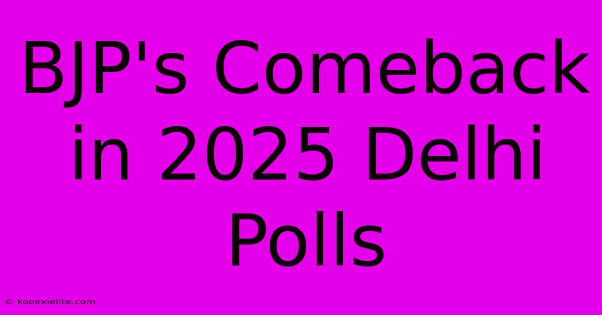 BJP's Comeback In 2025 Delhi Polls