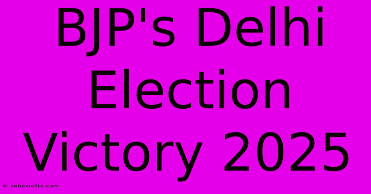 BJP's Delhi Election Victory 2025