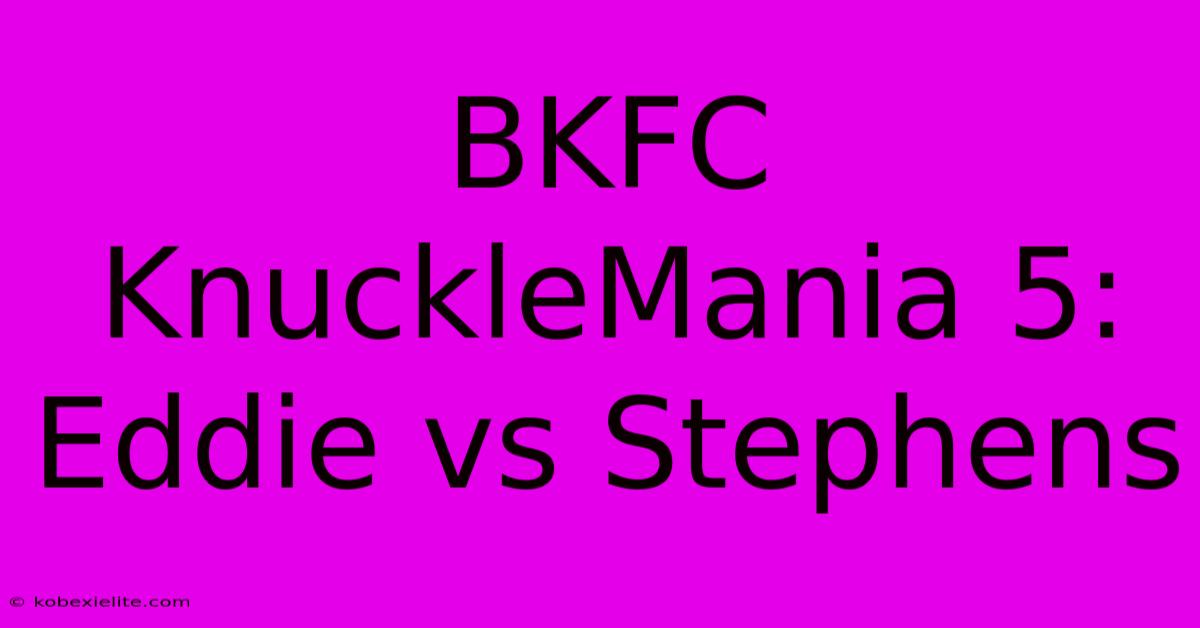 BKFC KnuckleMania 5: Eddie Vs Stephens