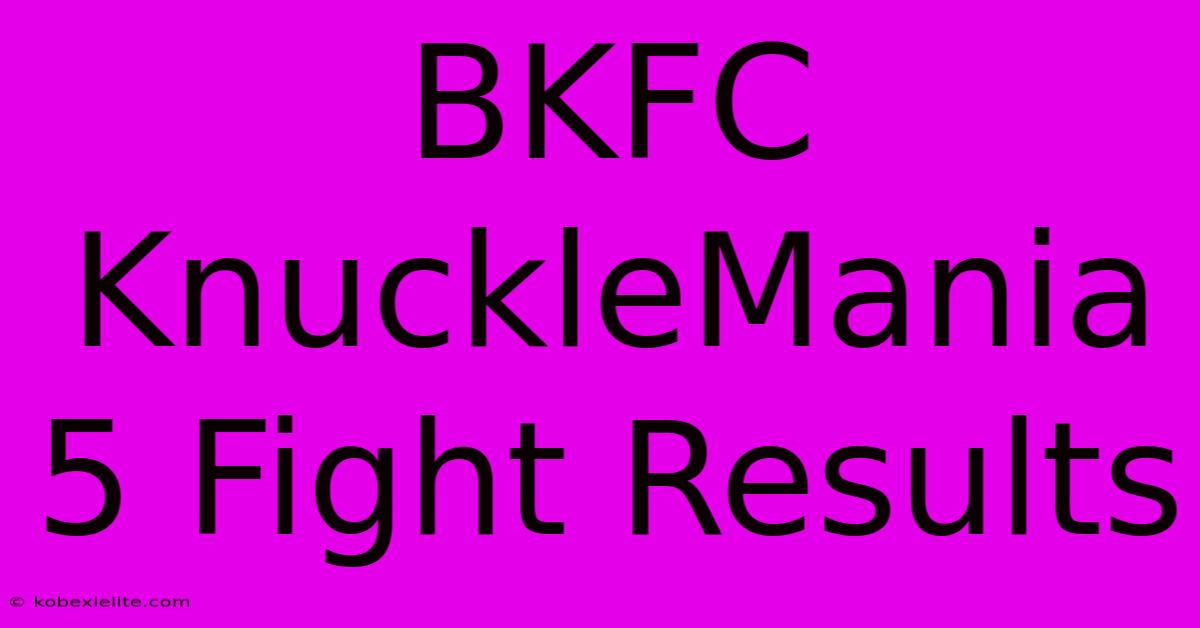 BKFC KnuckleMania 5 Fight Results