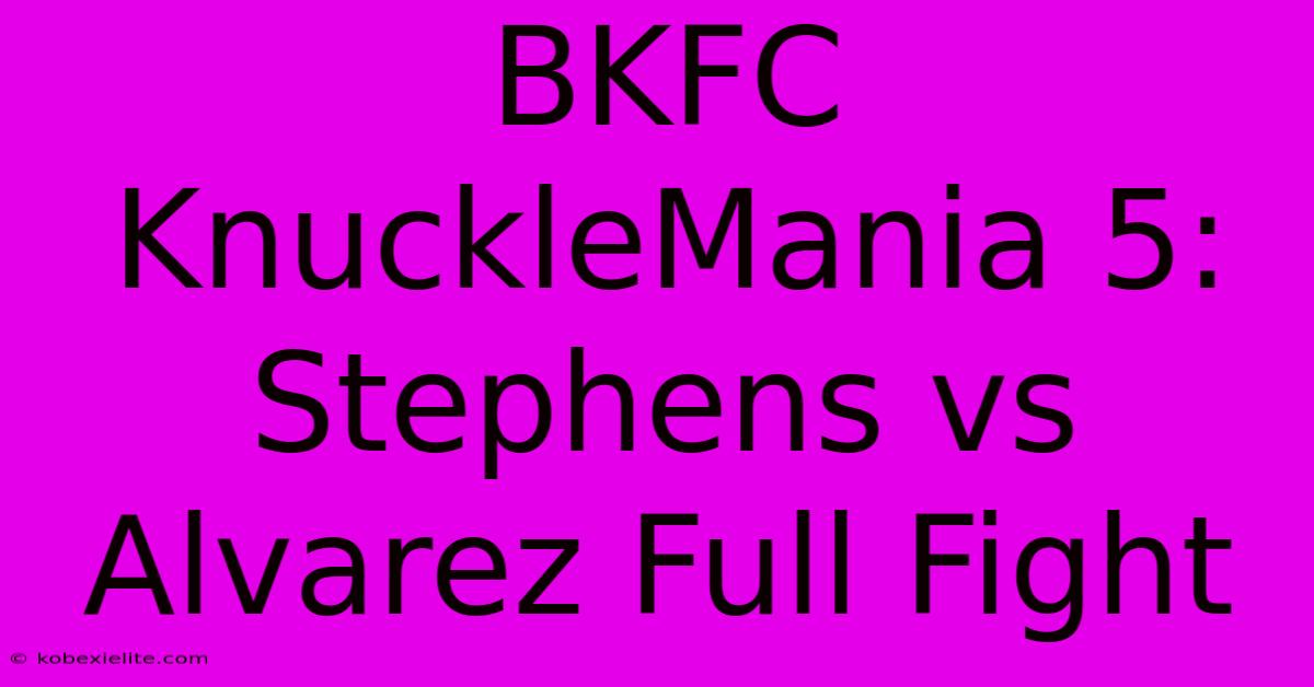 BKFC KnuckleMania 5: Stephens Vs Alvarez Full Fight