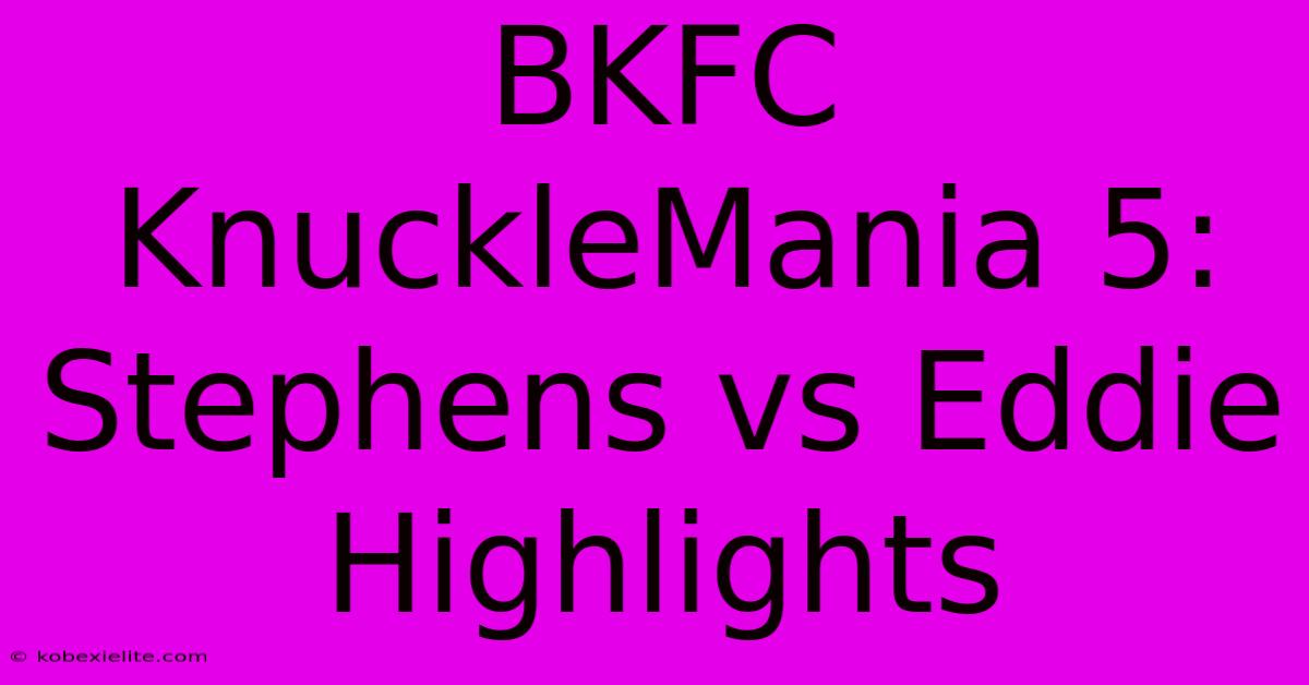 BKFC KnuckleMania 5: Stephens Vs Eddie Highlights