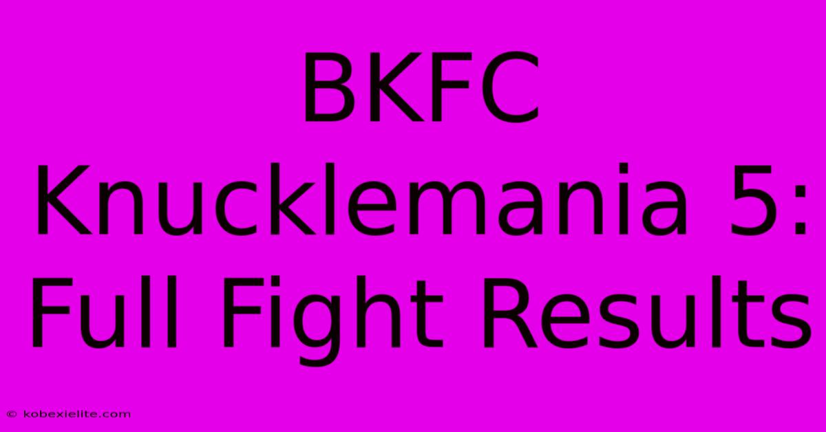 BKFC Knucklemania 5: Full Fight Results