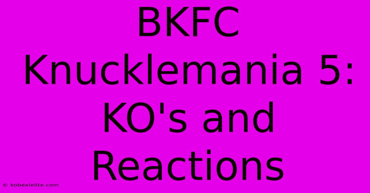 BKFC Knucklemania 5: KO's And Reactions