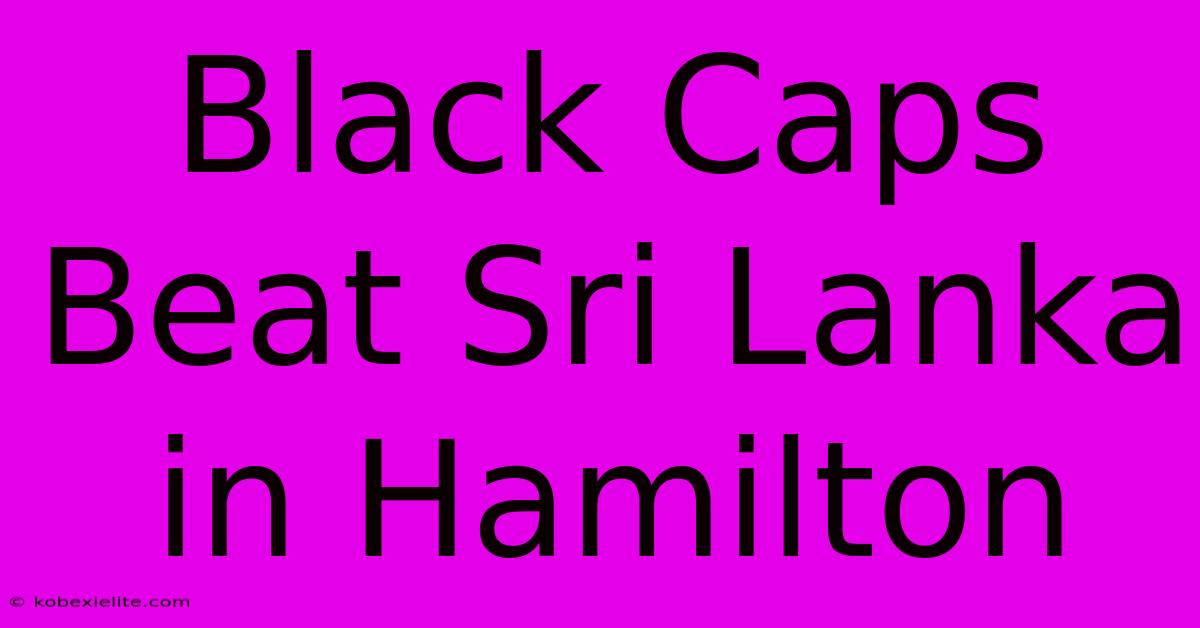 Black Caps Beat Sri Lanka In Hamilton