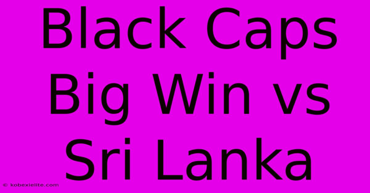 Black Caps Big Win Vs Sri Lanka