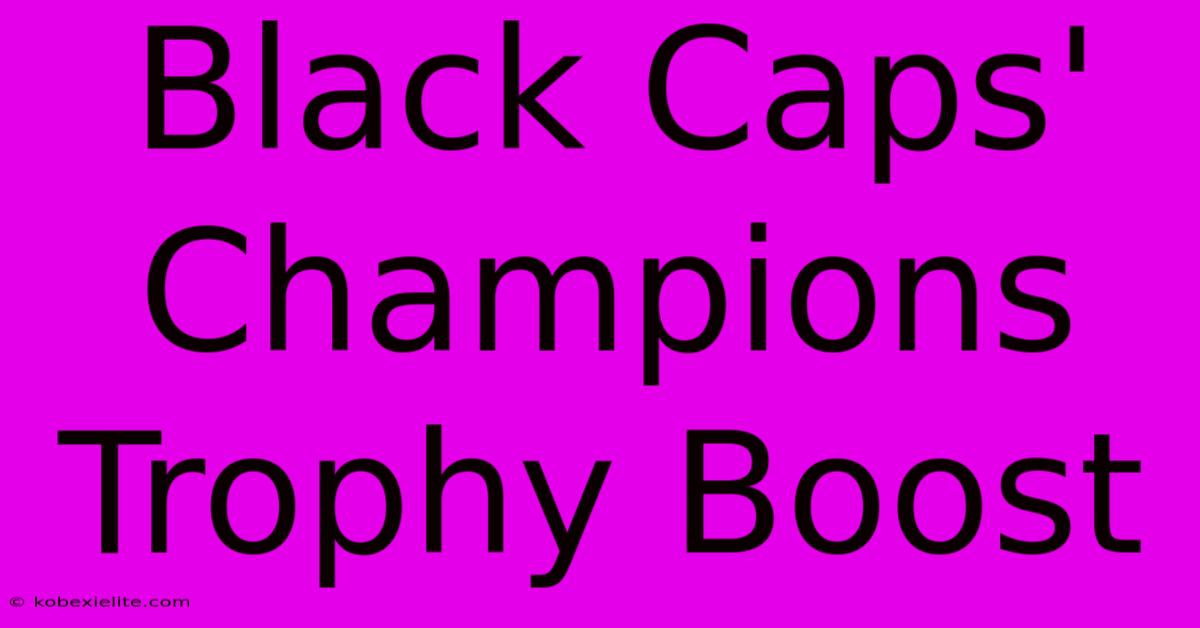 Black Caps' Champions Trophy Boost