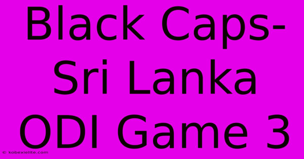 Black Caps-Sri Lanka ODI Game 3