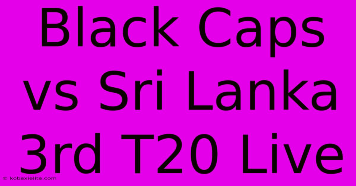 Black Caps Vs Sri Lanka 3rd T20 Live