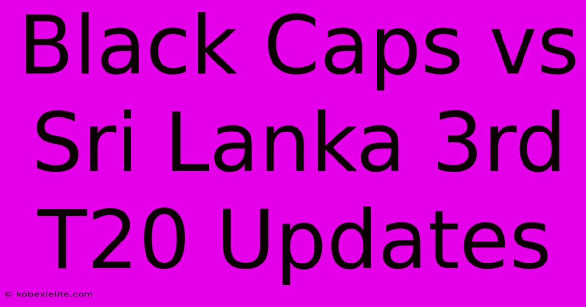 Black Caps Vs Sri Lanka 3rd T20 Updates