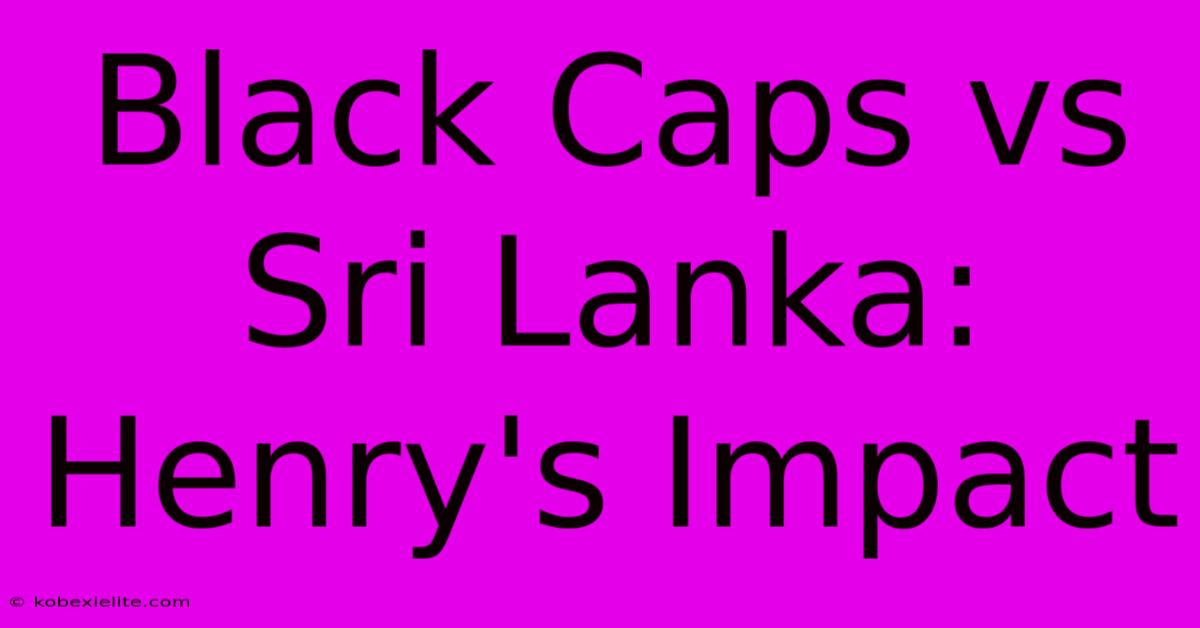 Black Caps Vs Sri Lanka: Henry's Impact