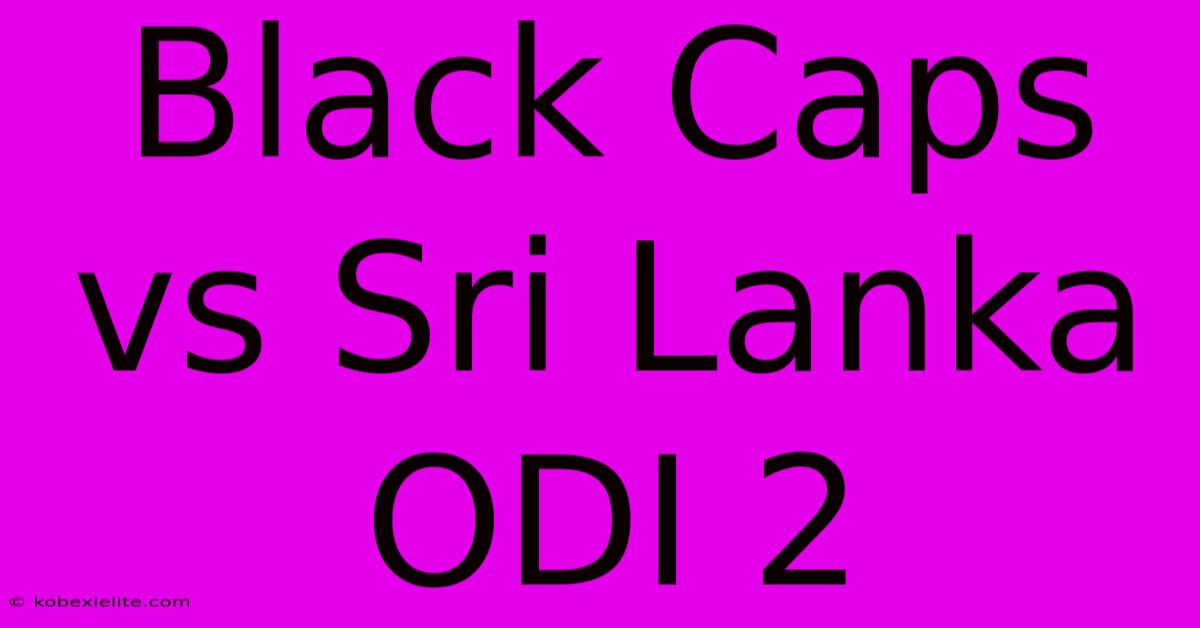 Black Caps Vs Sri Lanka ODI 2