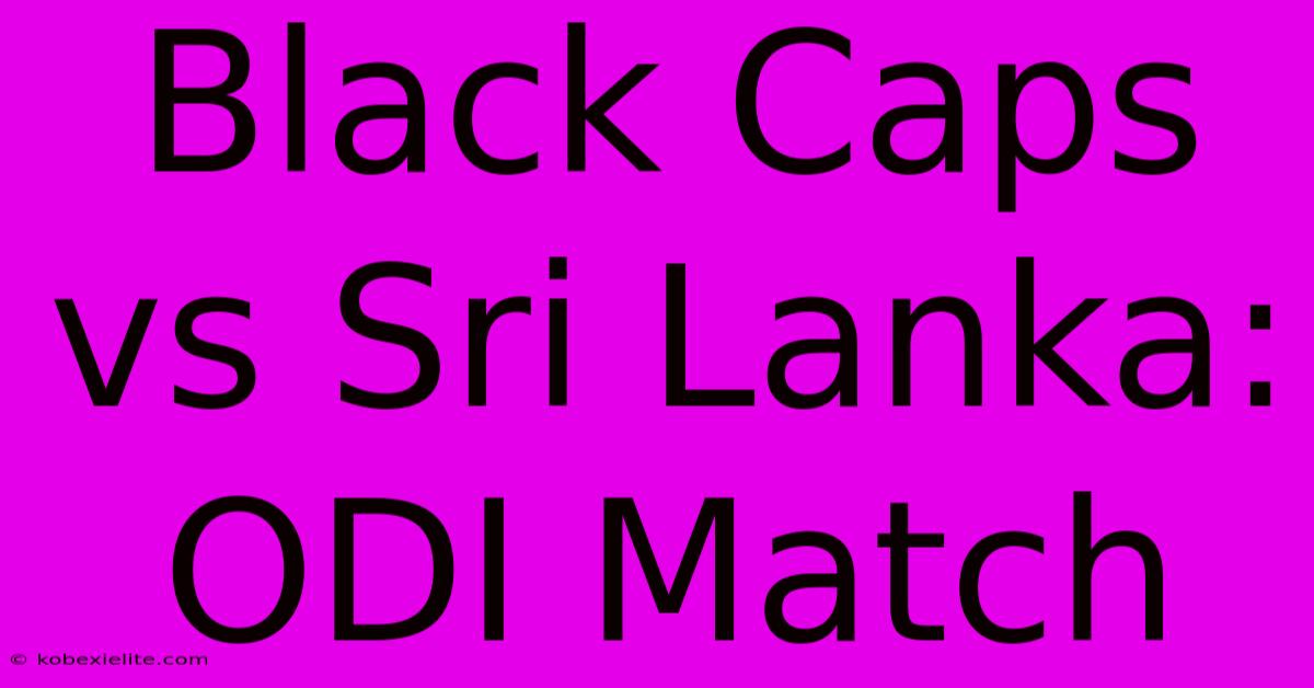 Black Caps Vs Sri Lanka: ODI Match