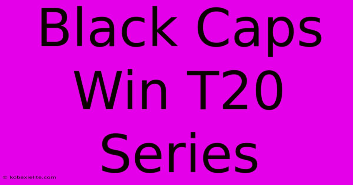 Black Caps Win T20 Series