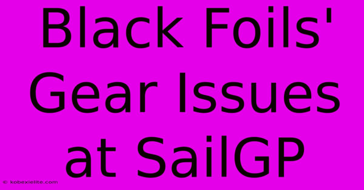 Black Foils' Gear Issues At SailGP