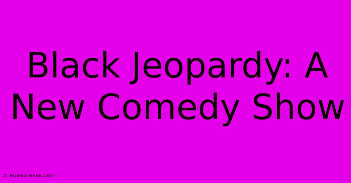 Black Jeopardy: A New Comedy Show