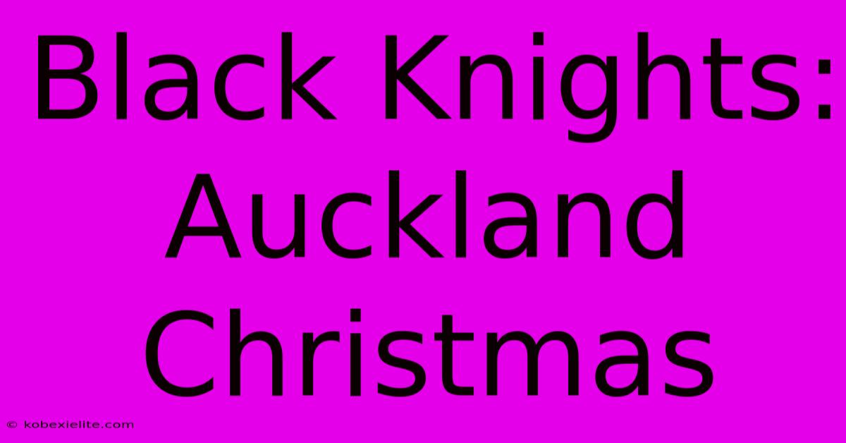 Black Knights: Auckland Christmas