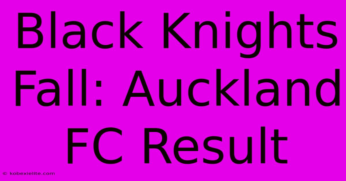 Black Knights Fall: Auckland FC Result