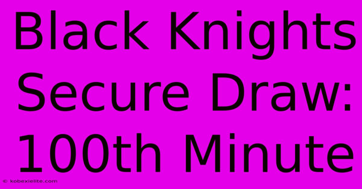 Black Knights Secure Draw: 100th Minute