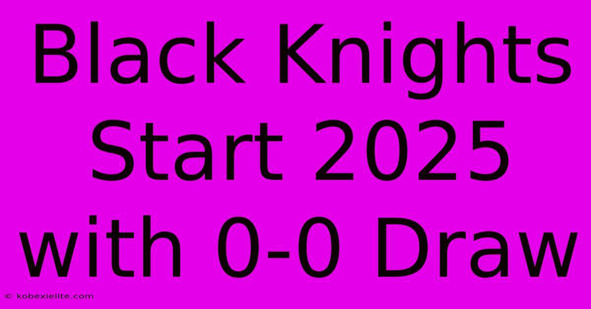 Black Knights Start 2025 With 0-0 Draw