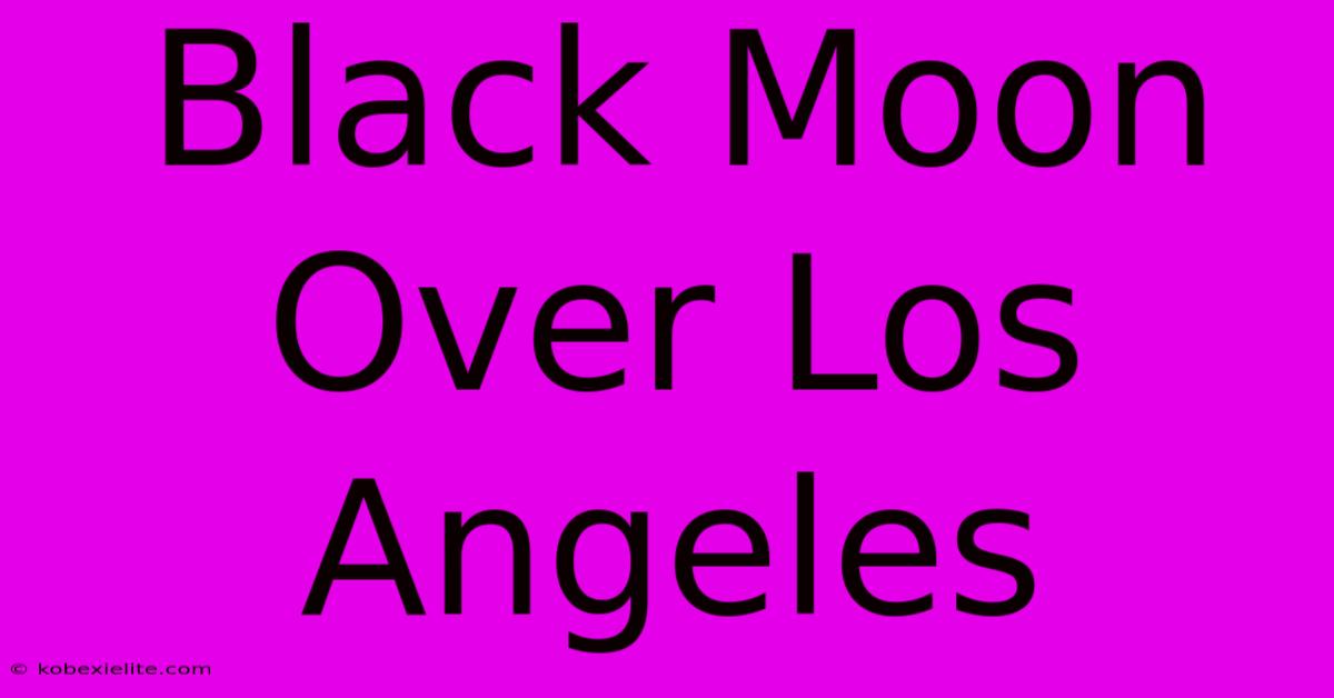 Black Moon Over Los Angeles