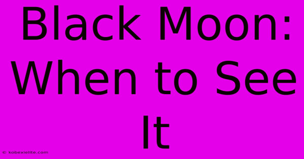 Black Moon: When To See It