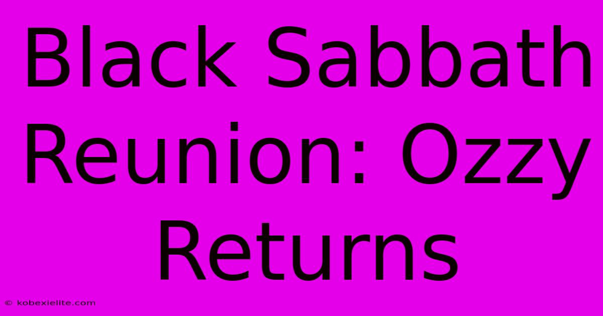 Black Sabbath Reunion: Ozzy Returns