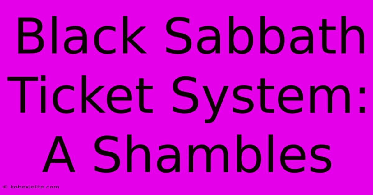 Black Sabbath Ticket System: A Shambles