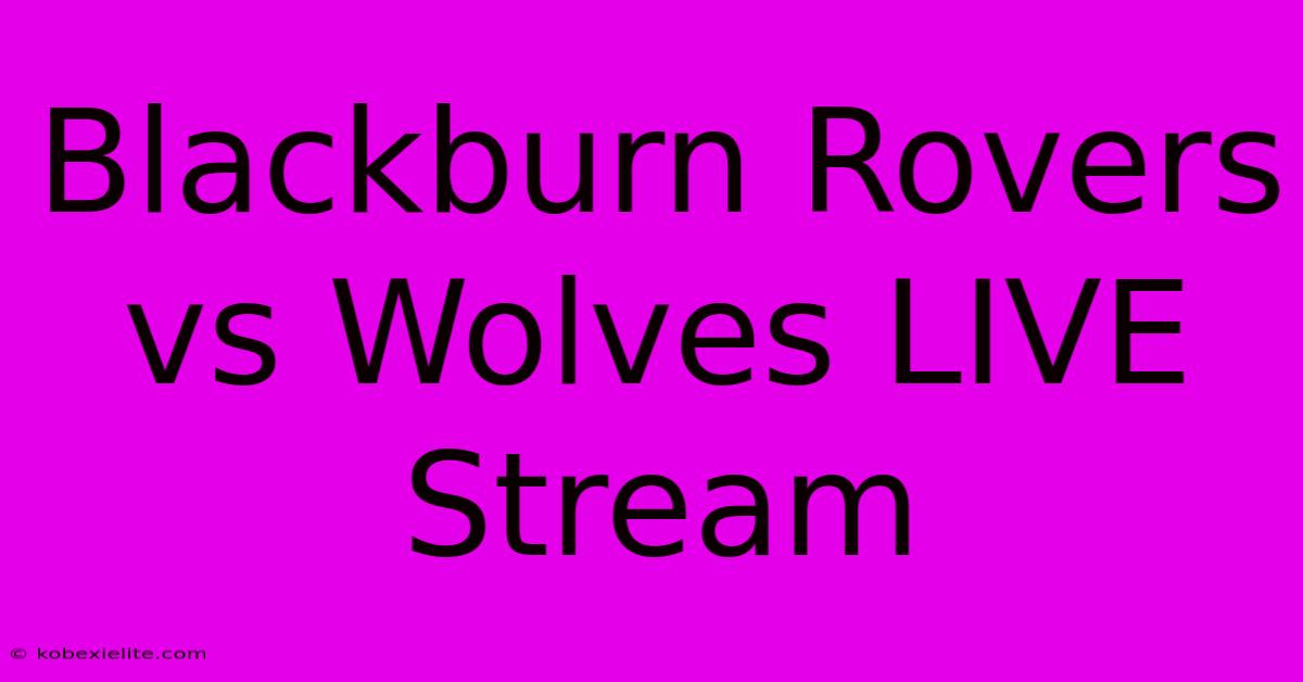 Blackburn Rovers Vs Wolves LIVE Stream