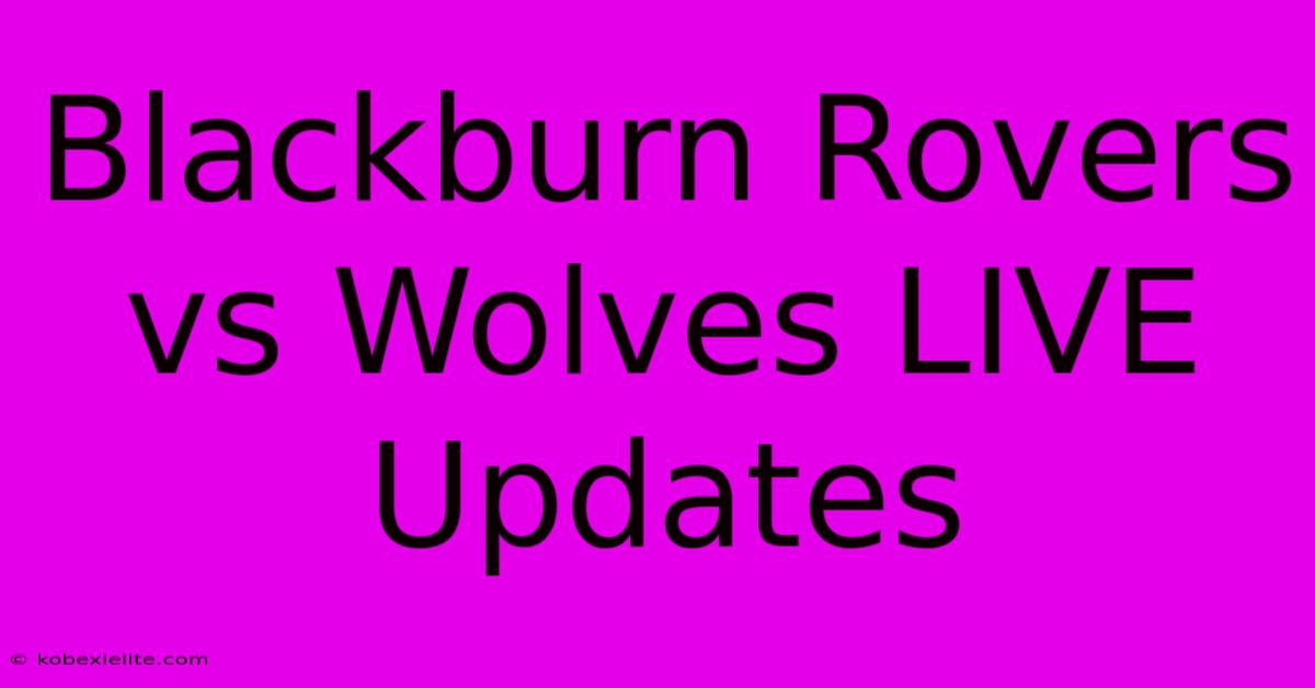 Blackburn Rovers Vs Wolves LIVE Updates