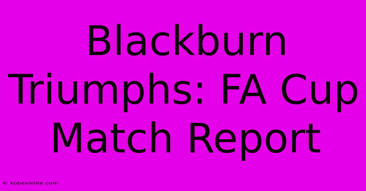 Blackburn Triumphs: FA Cup Match Report