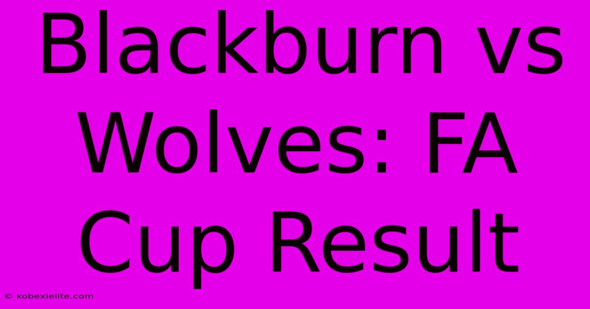 Blackburn Vs Wolves: FA Cup Result