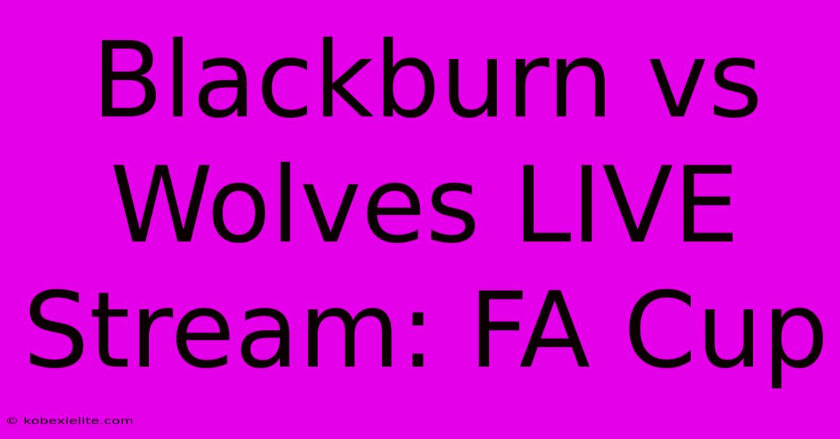 Blackburn Vs Wolves LIVE Stream: FA Cup