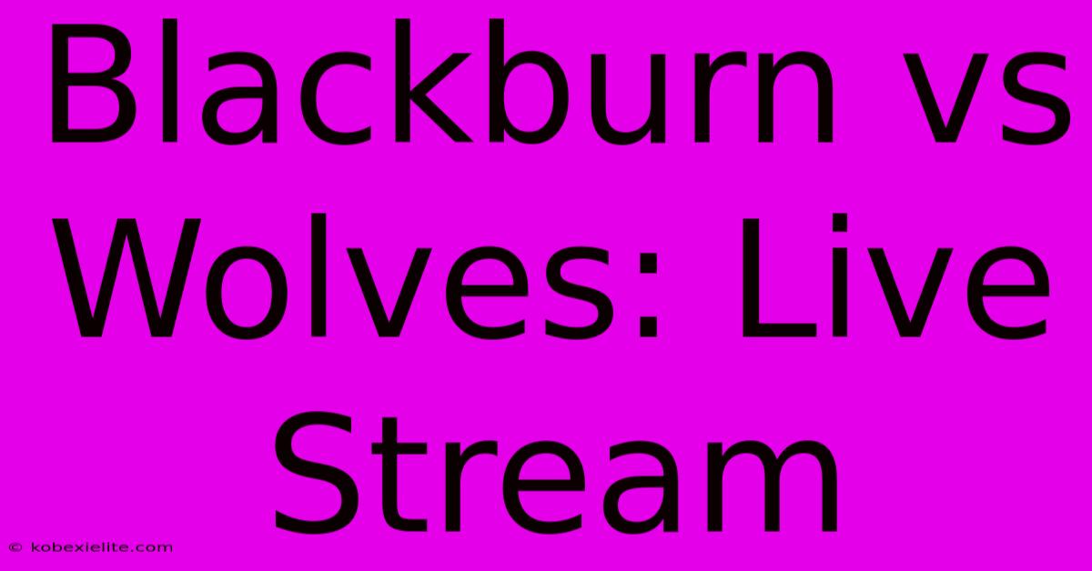 Blackburn Vs Wolves: Live Stream