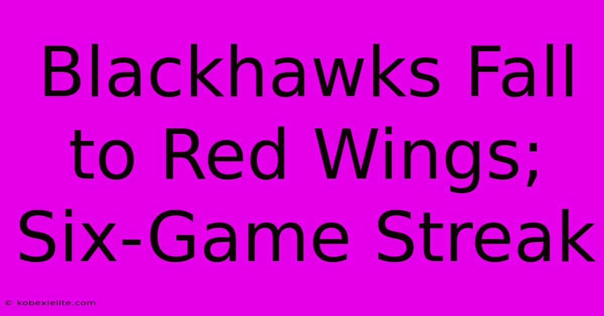 Blackhawks Fall To Red Wings; Six-Game Streak