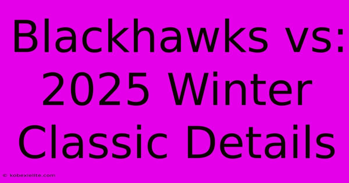 Blackhawks Vs: 2025 Winter Classic Details