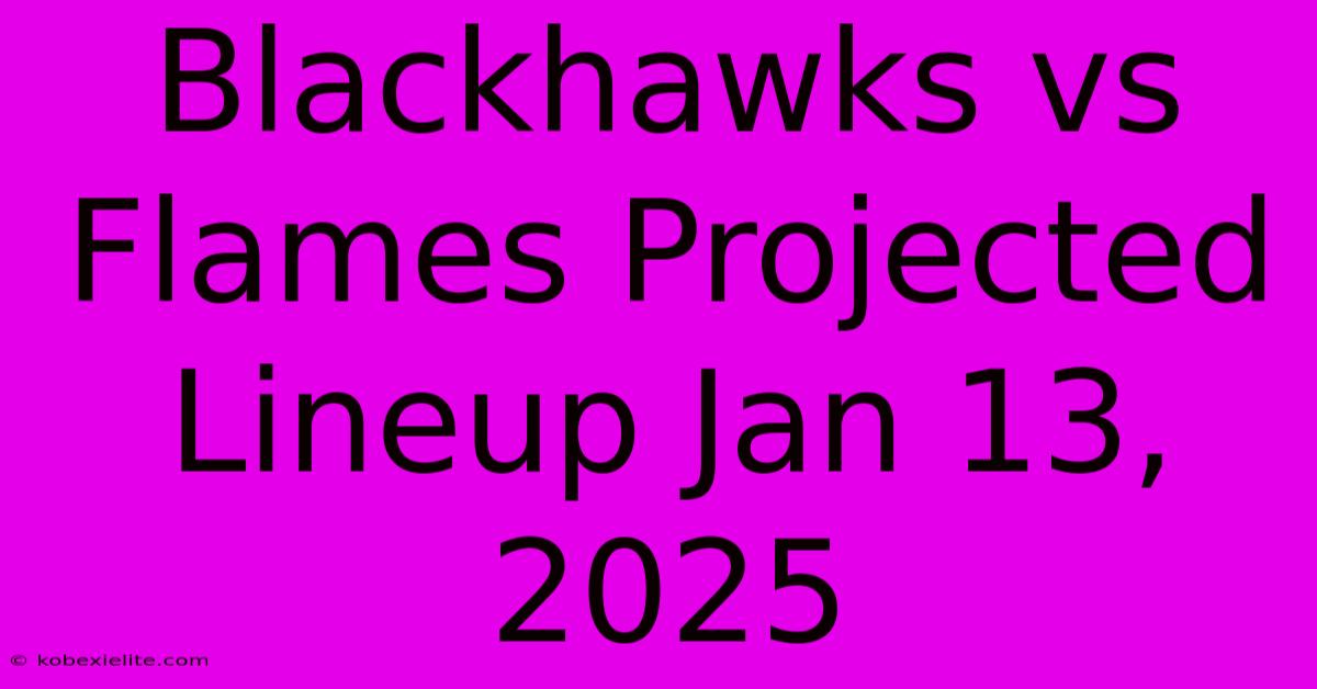 Blackhawks Vs Flames Projected Lineup Jan 13, 2025