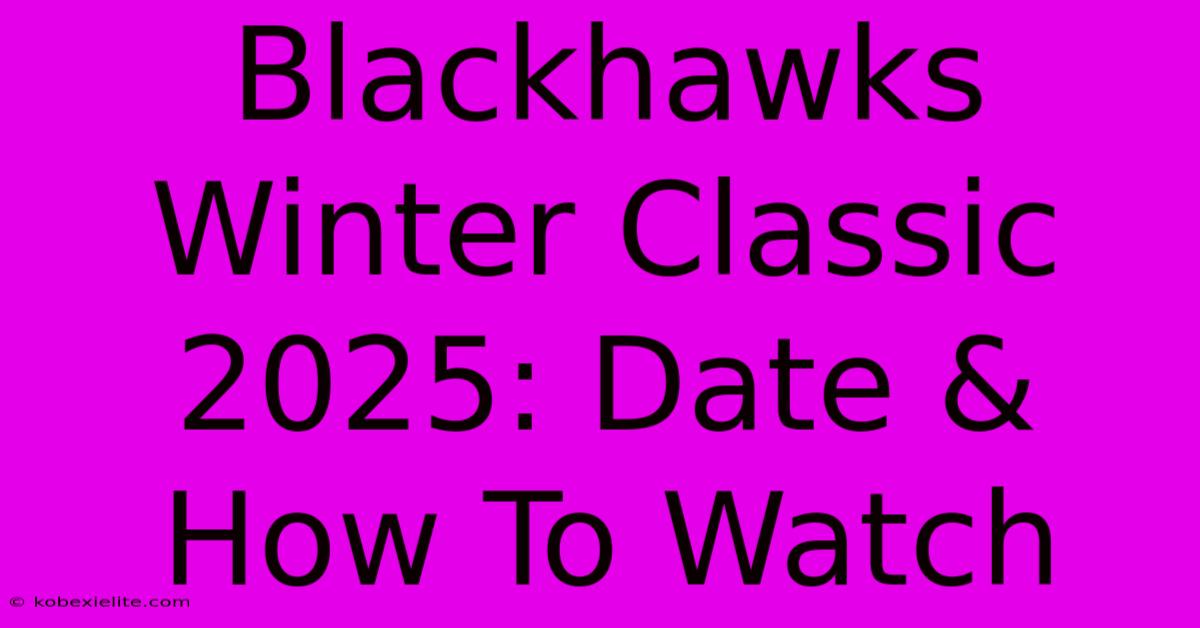 Blackhawks Winter Classic 2025: Date & How To Watch