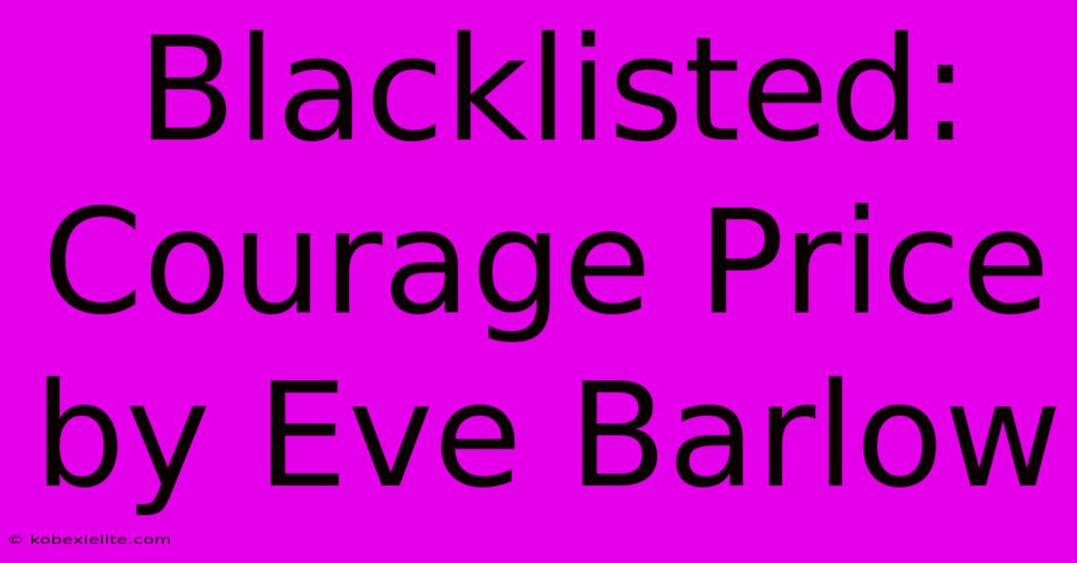 Blacklisted: Courage Price By Eve Barlow Blacklisted: Courage Price By Eve Barlow