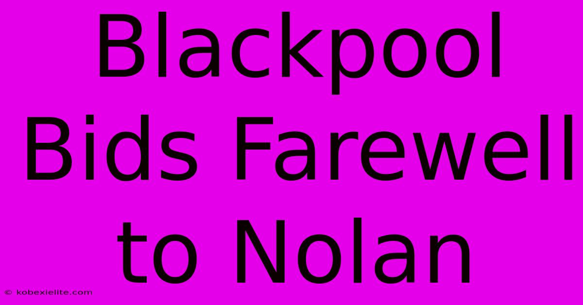 Blackpool Bids Farewell To Nolan